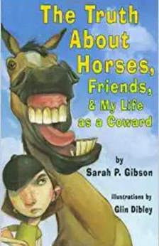 Truth About Horses, Friends, & My Life As a Coward by Sarah P. Gibson book cover