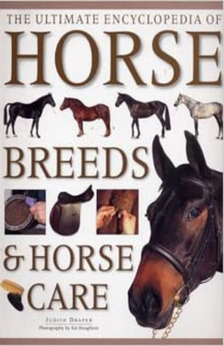The Ultimate Encyclopedia of Horse Breeds & Horse Care by Judith Draper book cover