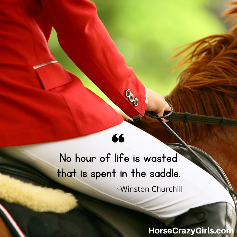 A picture of a person riding a horse with the quote "No hour of life is wasted that is spent in the saddle." ~ Winston Churchill