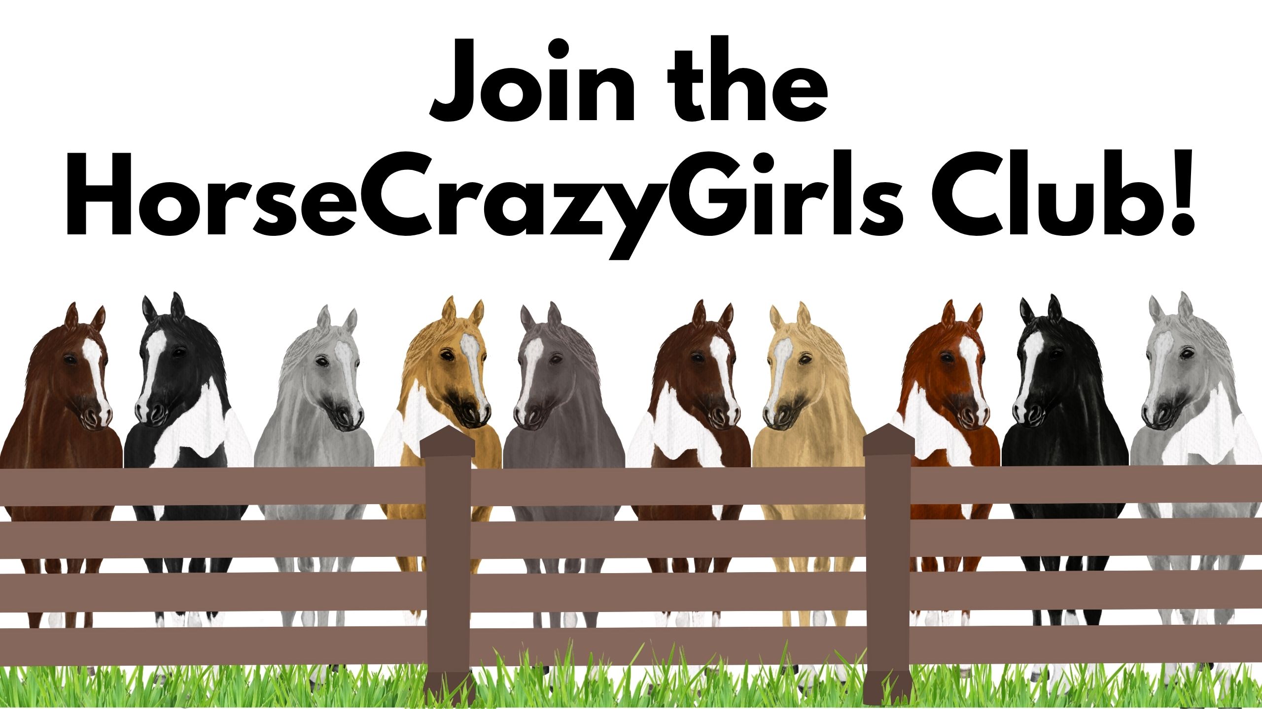 10 horses of different colors and patterns standing inf front of wood fence with grass at their hooves. Text above says Join the horsecrazygirls club!