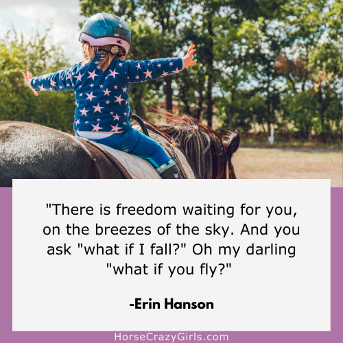 A girl riding a horse as they go over a jump with the quote "There is freedom waiting for you, on the breezes of the sky. And you ask "what if I fall?" Oh my darling "what if you fly?" - Erin Hanson