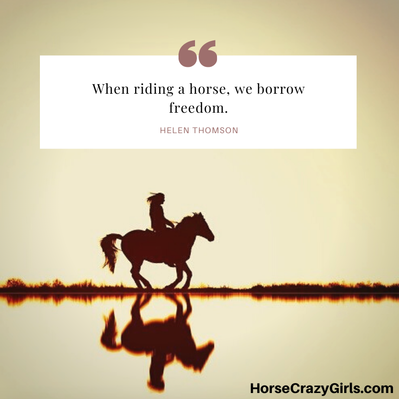 A picture of a girl riding a horse with the quote "When riding a horse, we borrow freedom." -Helen Thomson