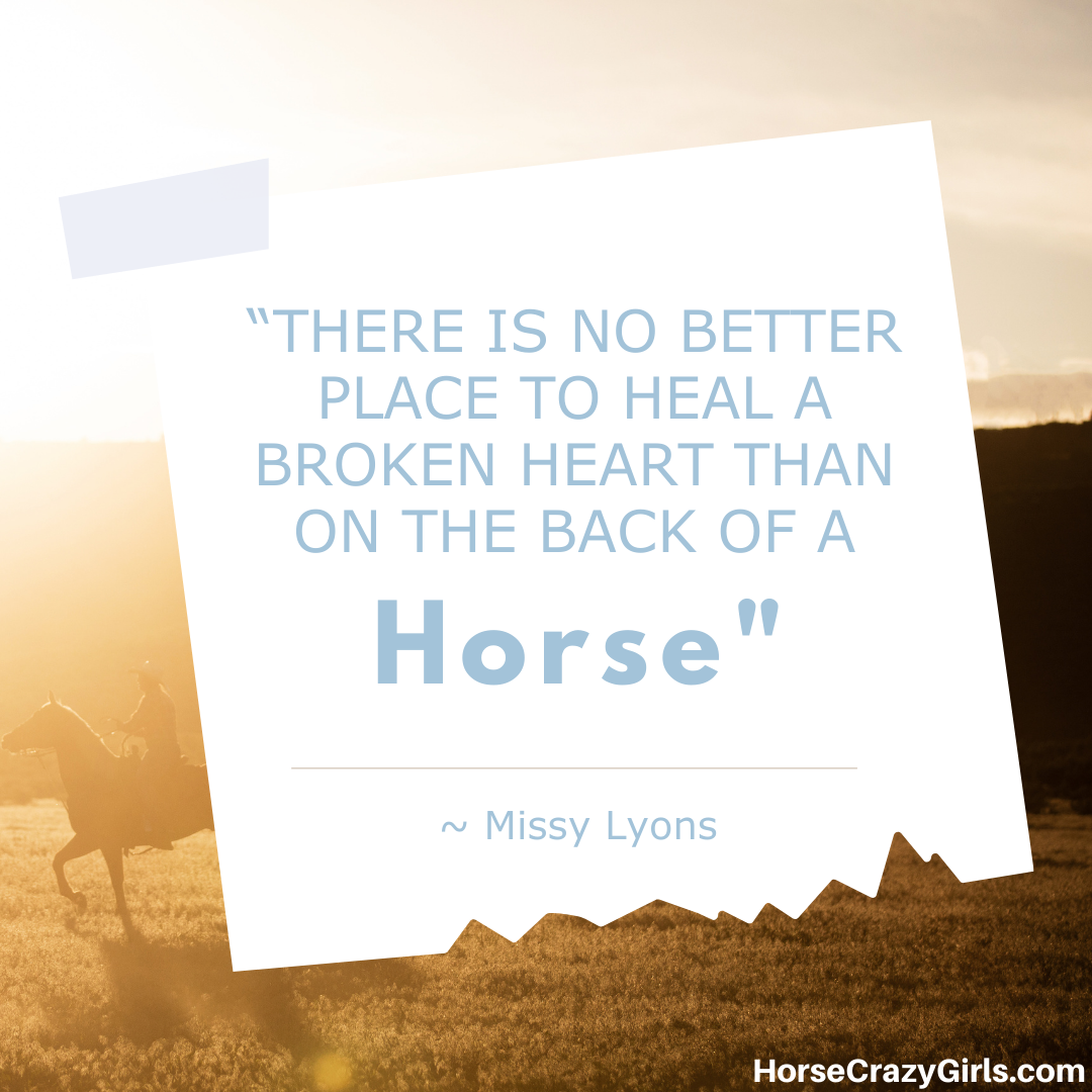 An image of horses at sunset with the quote “There is no better place to heal a broken heart than on the back of a horse.” ~Missy Lyons
