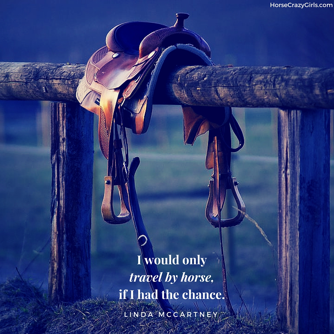A picture of a western saddle on a post with the quote I would only travel by horse, if I had the chance by Linda McCartney on it.